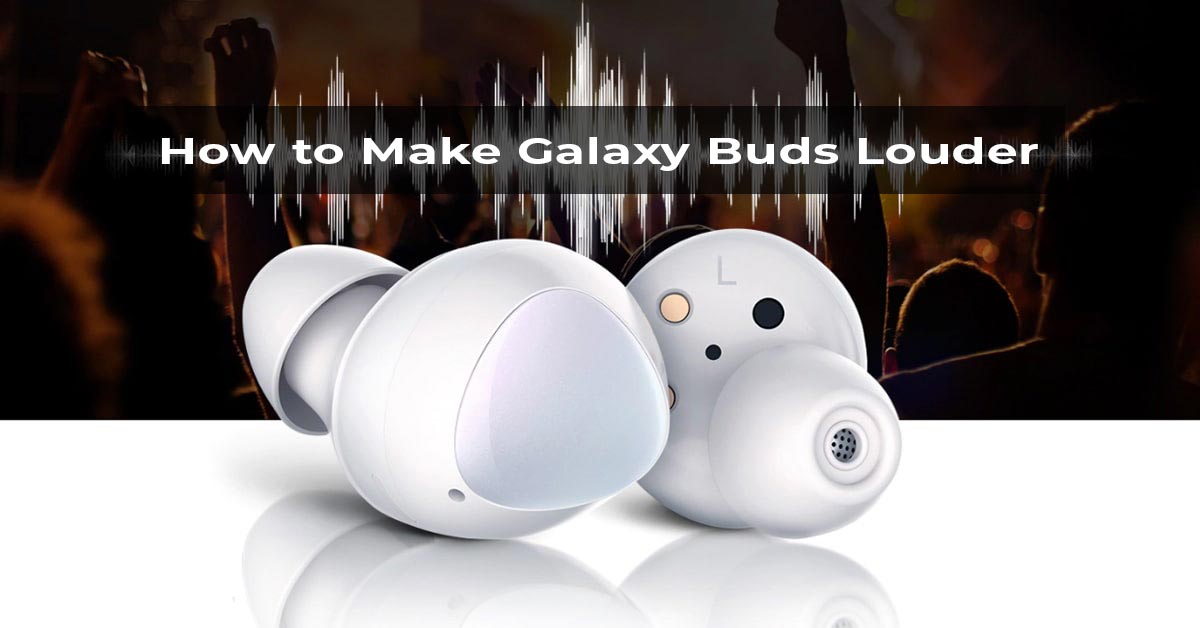 How to make galaxy buds louder complete guide