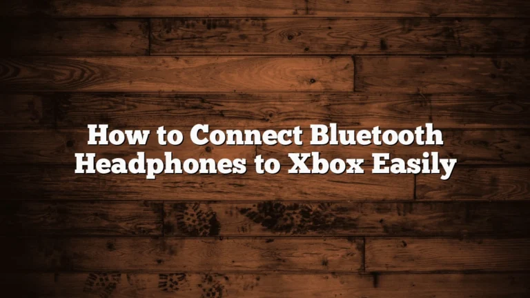 How to Connect Bluetooth Headphones to Xbox Easily