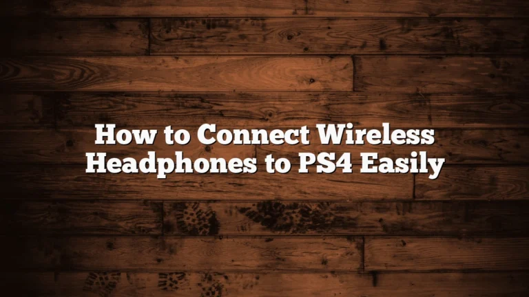 How to Connect Wireless Headphones to PS4 Easily