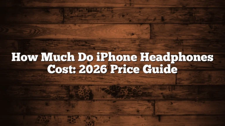 How Much Do iPhone Headphones Cost: 2026 Price Guide