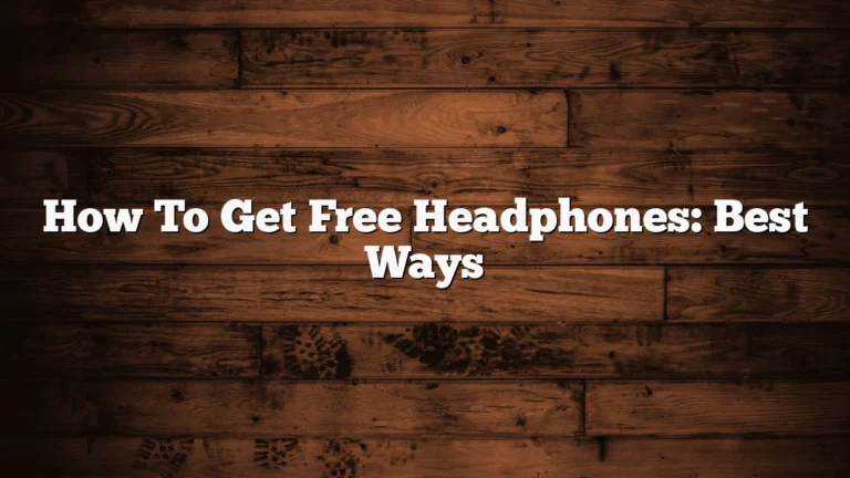 How To Get Free Headphones: Best Ways